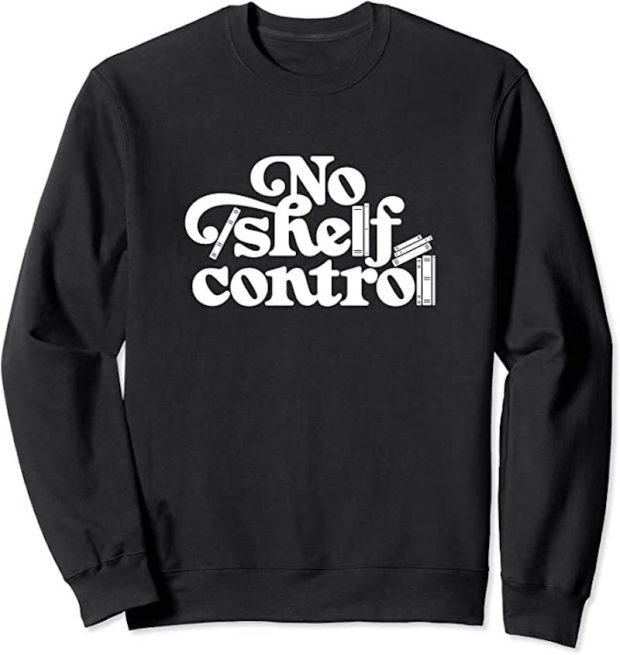 No shelf control funny graphic sweatshirt